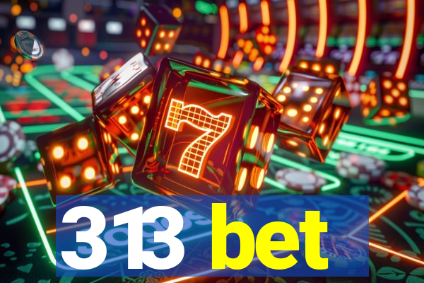 313 bet